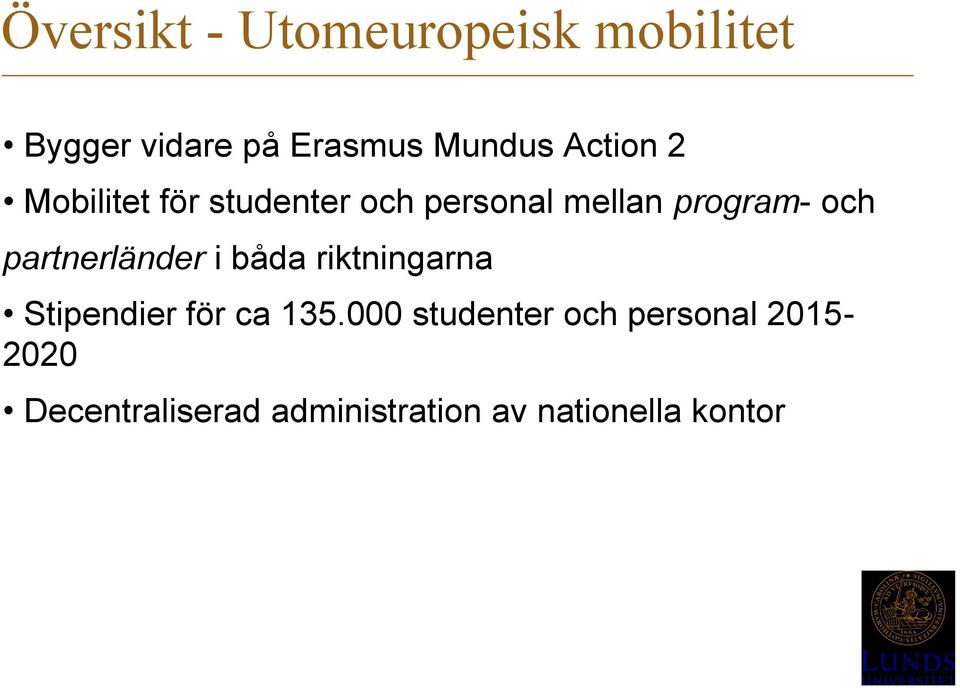 partnerländer i båda riktningarna Stipendier för ca 135.