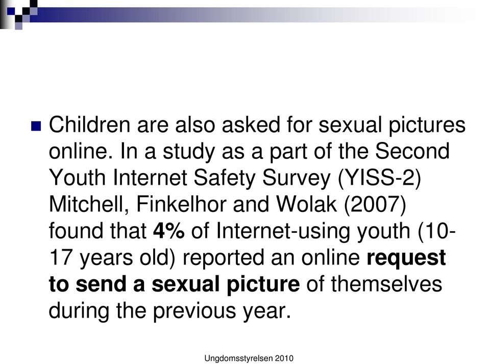 Finkelhor and Wolak (2007) found that 4% of Internet-using youth (10-17 years old)