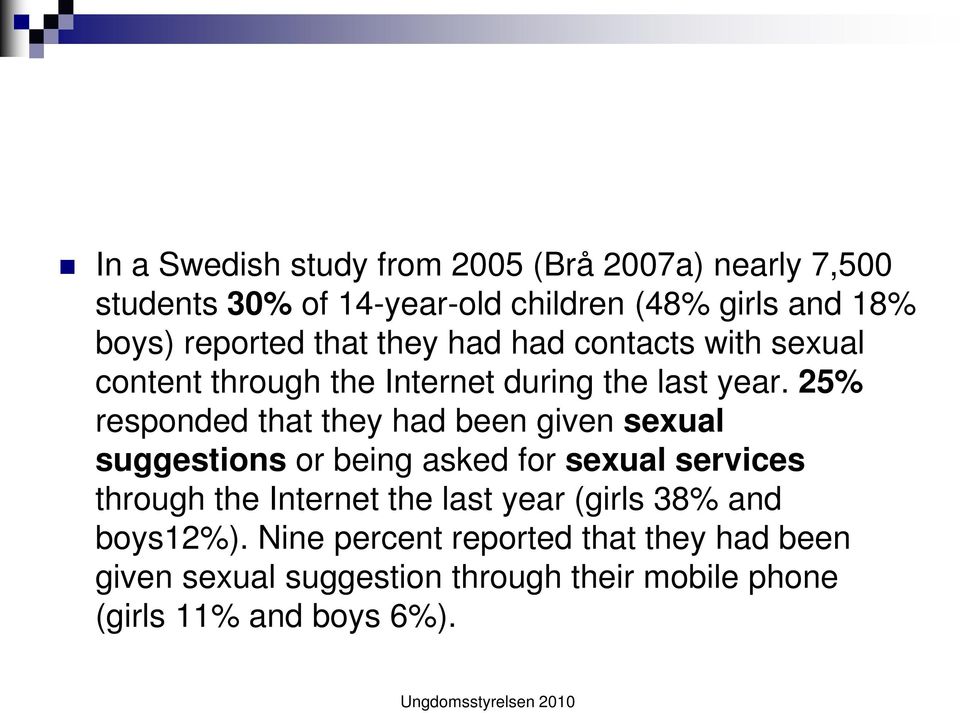 25% responded that they had been given sexual suggestions or being asked for sexual services through the Internet the last