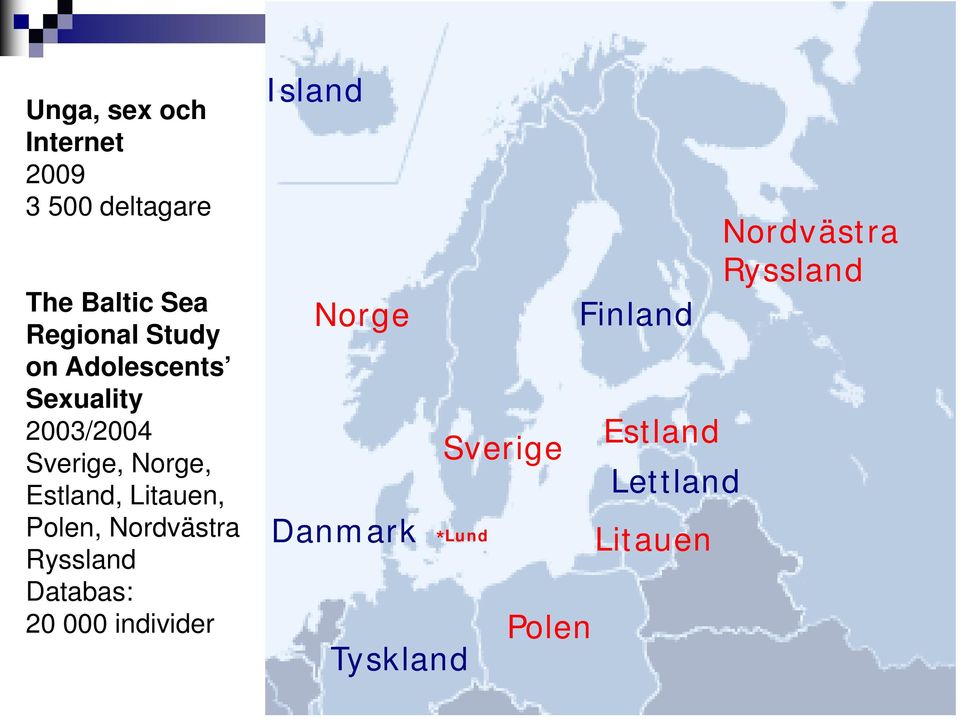 Nordvästra Ryssland Databas: 20 000 individer Island Norge Danmark Tyskland