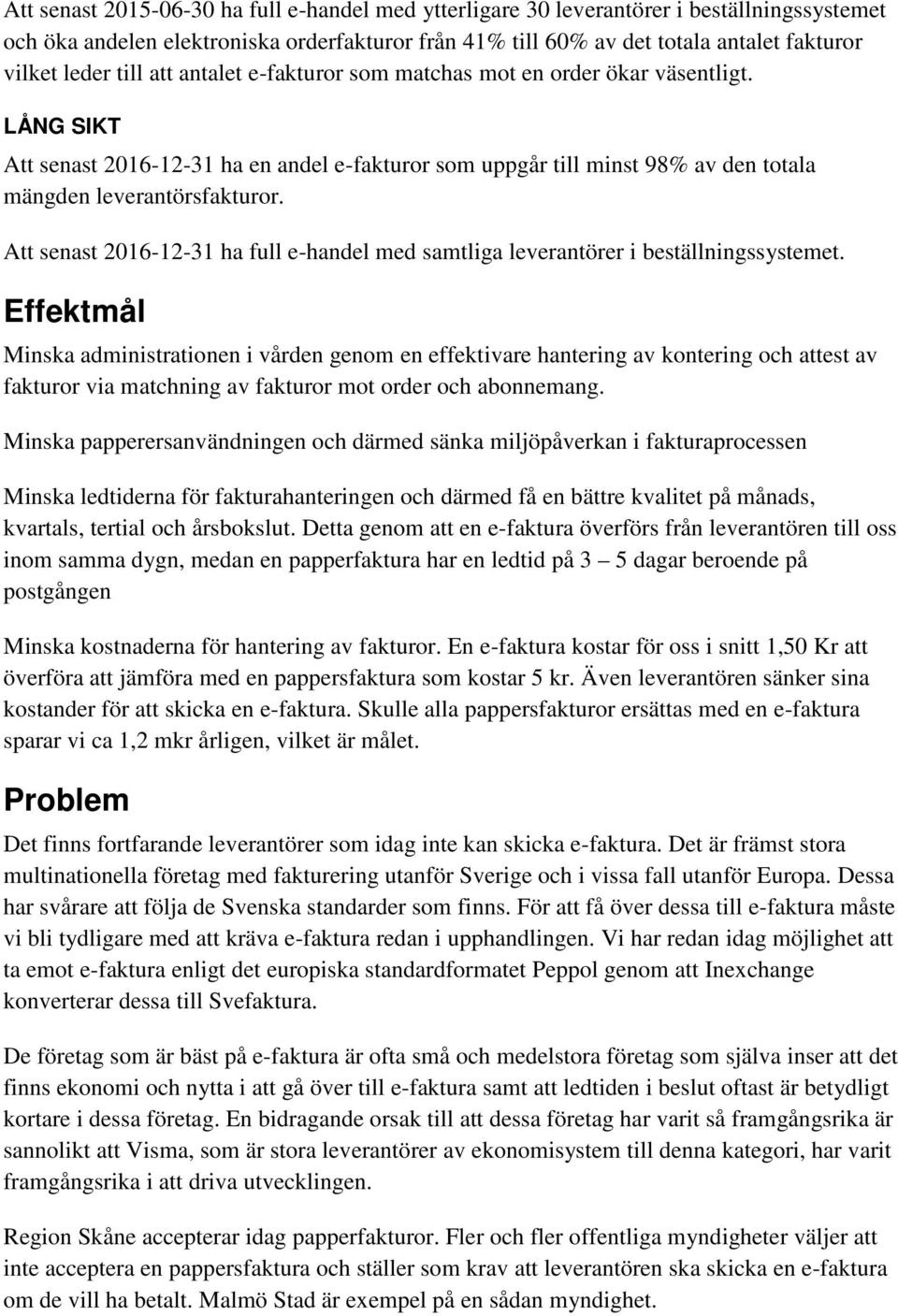 Att senast 2016-12-31 ha full e-handel med samtliga leverantörer i beställningssystemet.