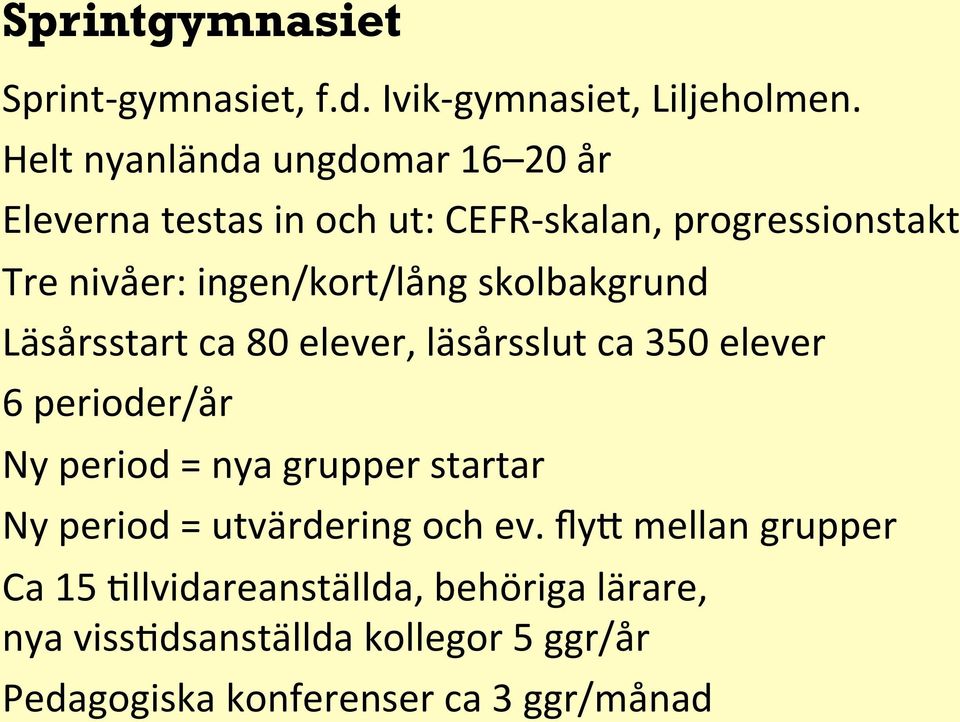 ingen/kort/lång skolbakgrund Läsårsstart ca 80 elever, läsårsslut ca 350 elever 6 perioder/år Ny period = nya grupper