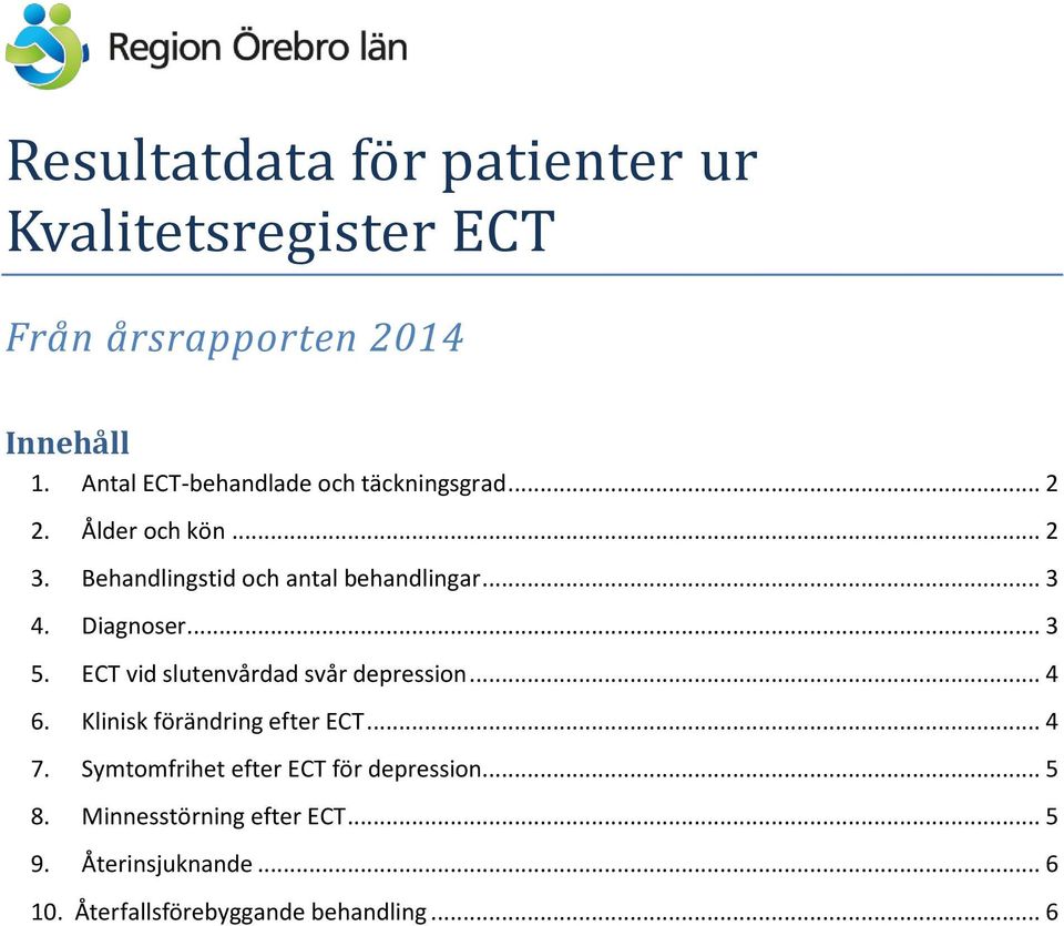 .. 3 4. Diagnoser... 3 5. ECT vid slutenvårdad svår depression... 4 6. Klinisk förändring efter ECT... 4 7.