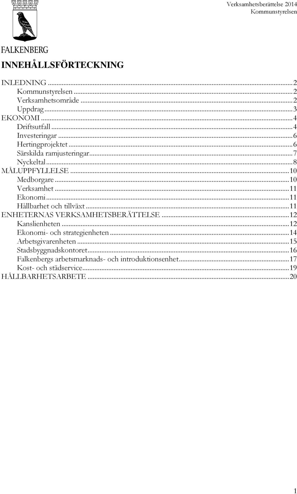 .. 11 Hållbarhet och tillväxt... 11 ENHETERNAS VERKSAMHETSBERÄTTELSE... 12 Kanslienheten... 12 Ekonomi- och strategienheten.