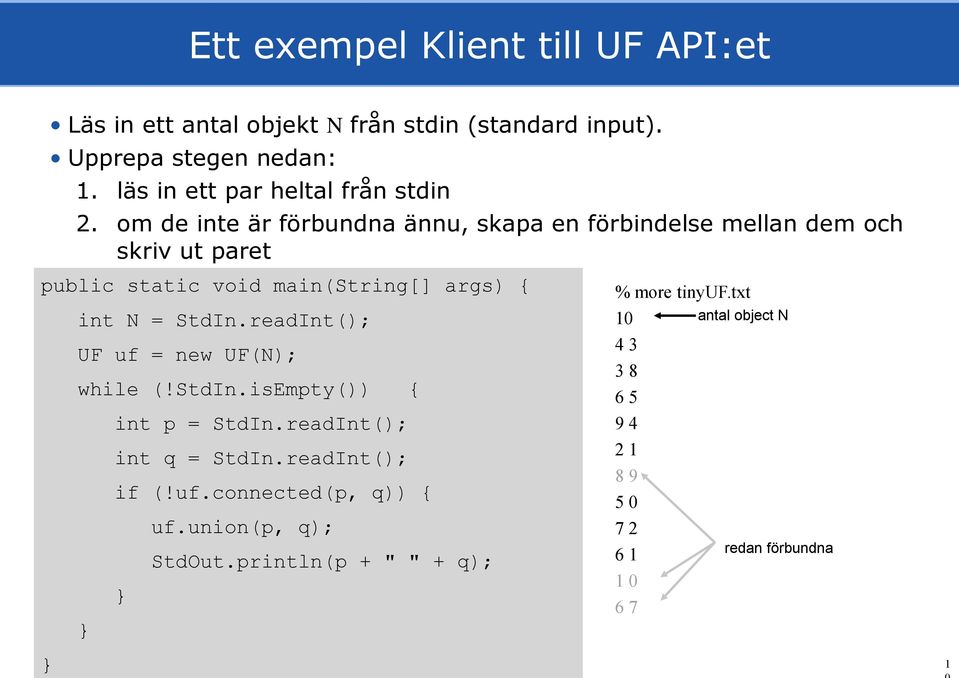 om de inte är förbundna ännu, skapa en förbindelse mellan dem och skriv ut paret public static void main(string[] args) { int N = StdIn.