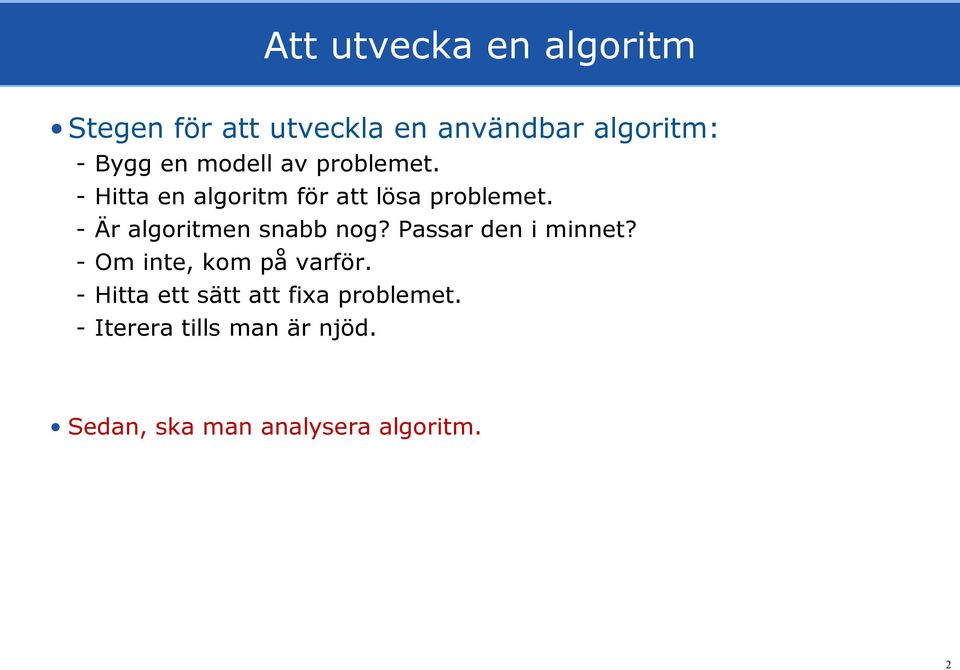 - Är algoritmen snabb nog? Passar den i minnet? - Om inte, kom på varför.