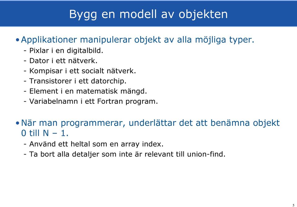 - Element i en matematisk mängd. - Variabelnamn i ett Fortran program.