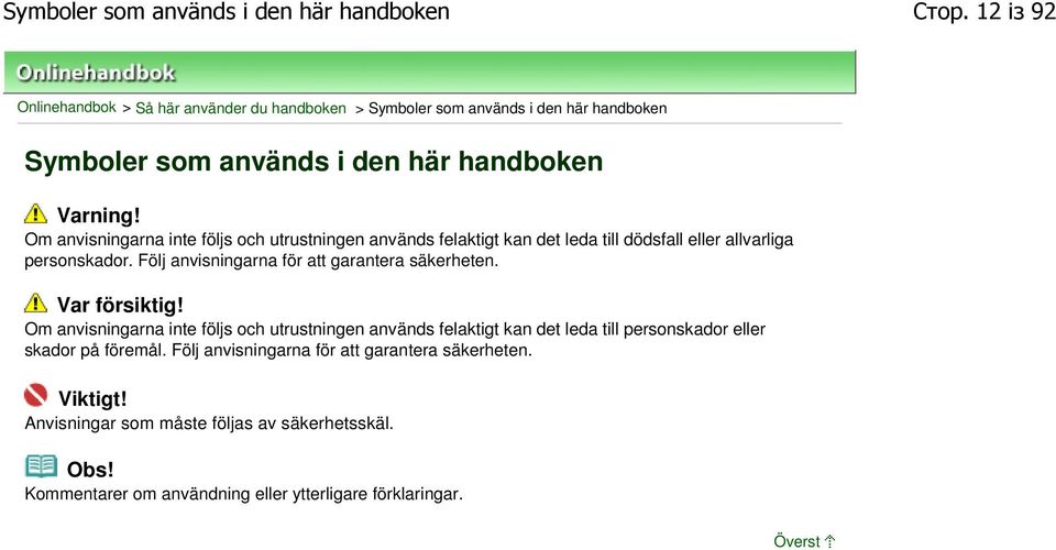 Om anvisningarna inte följs och utrustningen används felaktigt kan det leda till dödsfall eller allvarliga personskador.