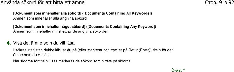 [Dokument som innehåller något sökord] ([Documents Containing Any Keyword]) Ämnen som innehåller minst ett av de angivna sökorden 4.