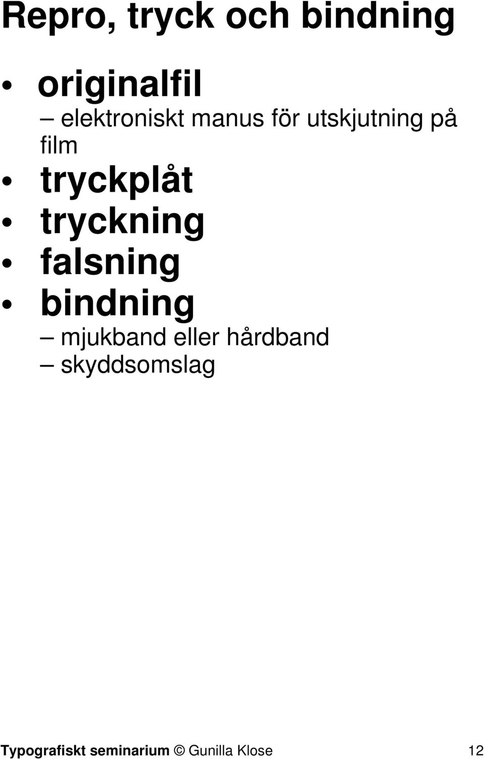 tryckplåt tryckning falsning bindning mjukband