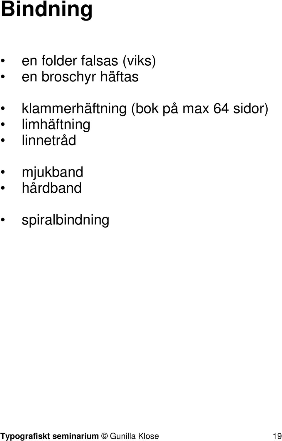 limhäftning linnetråd mjukband hårdband