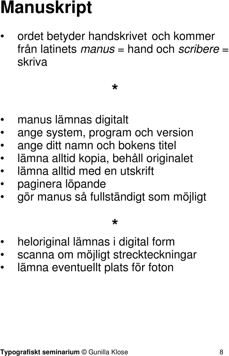 lämna alltid med en utskrift paginera löpande gör manus så fullständigt som möjligt * heloriginal lämnas i