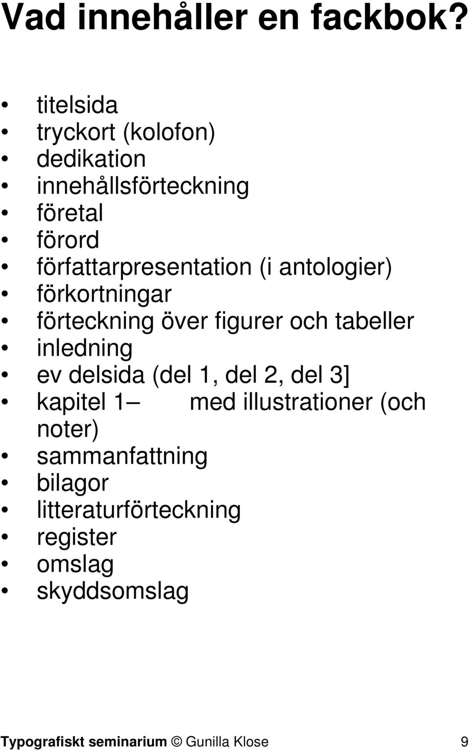 (i antologier) förkortningar förteckning över figurer och tabeller inledning ev delsida (del 1,