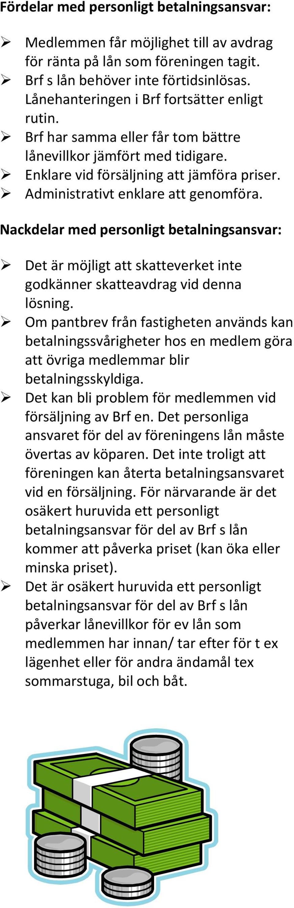 Nackdelar med personligt betalningsansvar: Det är möjligt att skatteverket inte godkänner skatteavdrag vid denna lösning.