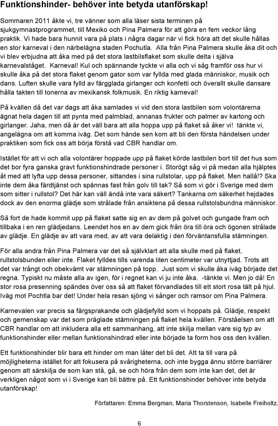 Vi hade bara hunnit vara på plats i några dagar när vi fick höra att det skulle hållas en stor karneval i den närbelägna staden Pochutla.