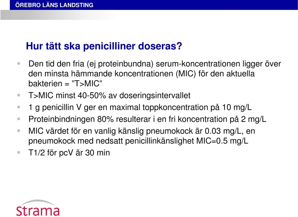 aktuella bakterien = T>MIC T>MIC minst 40-50% av doseringsintervallet 1 g penicillin V ger en maximal toppkoncentration på