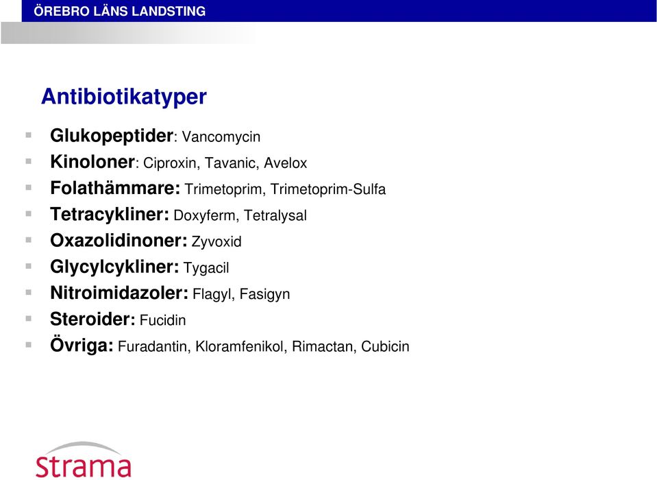 Tetralysal Oxazolidinoner: Zyvoxid Glycylcykliner: Tygacil Nitroimidazoler: