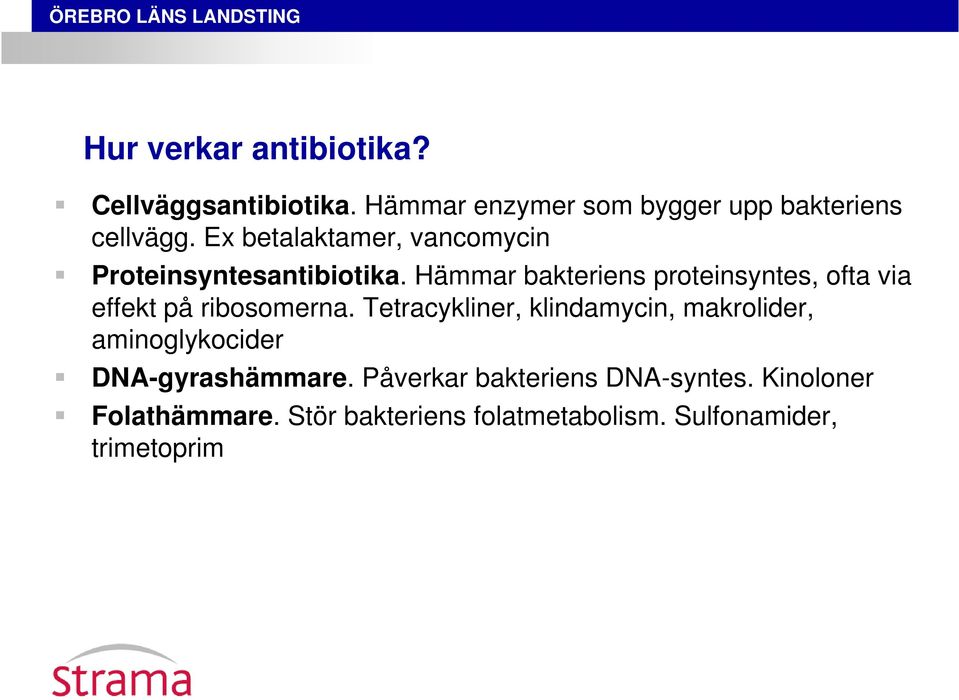 Hämmar bakteriens proteinsyntes, ofta via effekt på ribosomerna.