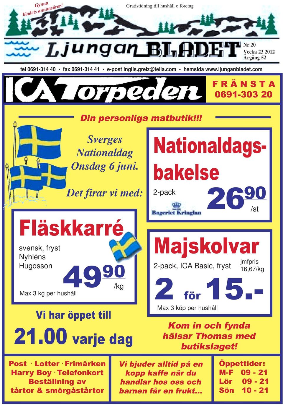 Det firar vi med: 49 90 /kg Vi har öppet till 21.00 varje dag Nationaldagsbakelse 2-pack 26 90 /st Majskolvar jmfpris 16,67/kg 2 15.