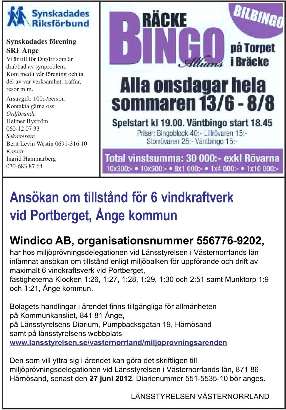 vindkraftverk vid Portberget, Ånge kommun Windico AB, organisationsnummer 556776-9202, har hos miljöprövningsdelegationen vid Länsstyrelsen i Västernorrlands län inlämnat ansökan om tillstånd enligt