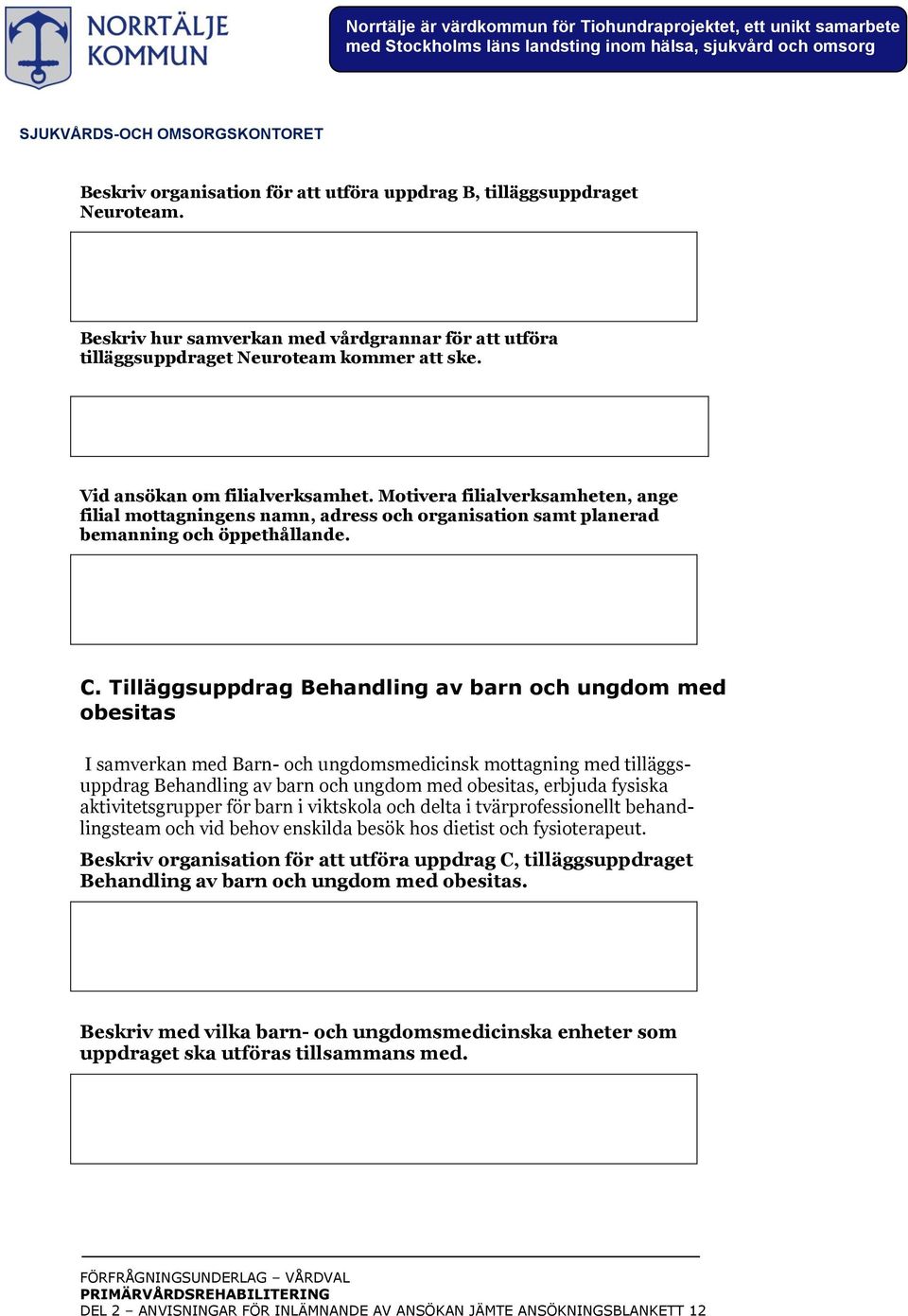 Tilläggsuppdrag Behandling av barn och ungdom med obesitas I samverkan med Barn- och ungdomsmedicinsk mottagning med tilläggsuppdrag Behandling av barn och ungdom med obesitas, erbjuda fysiska