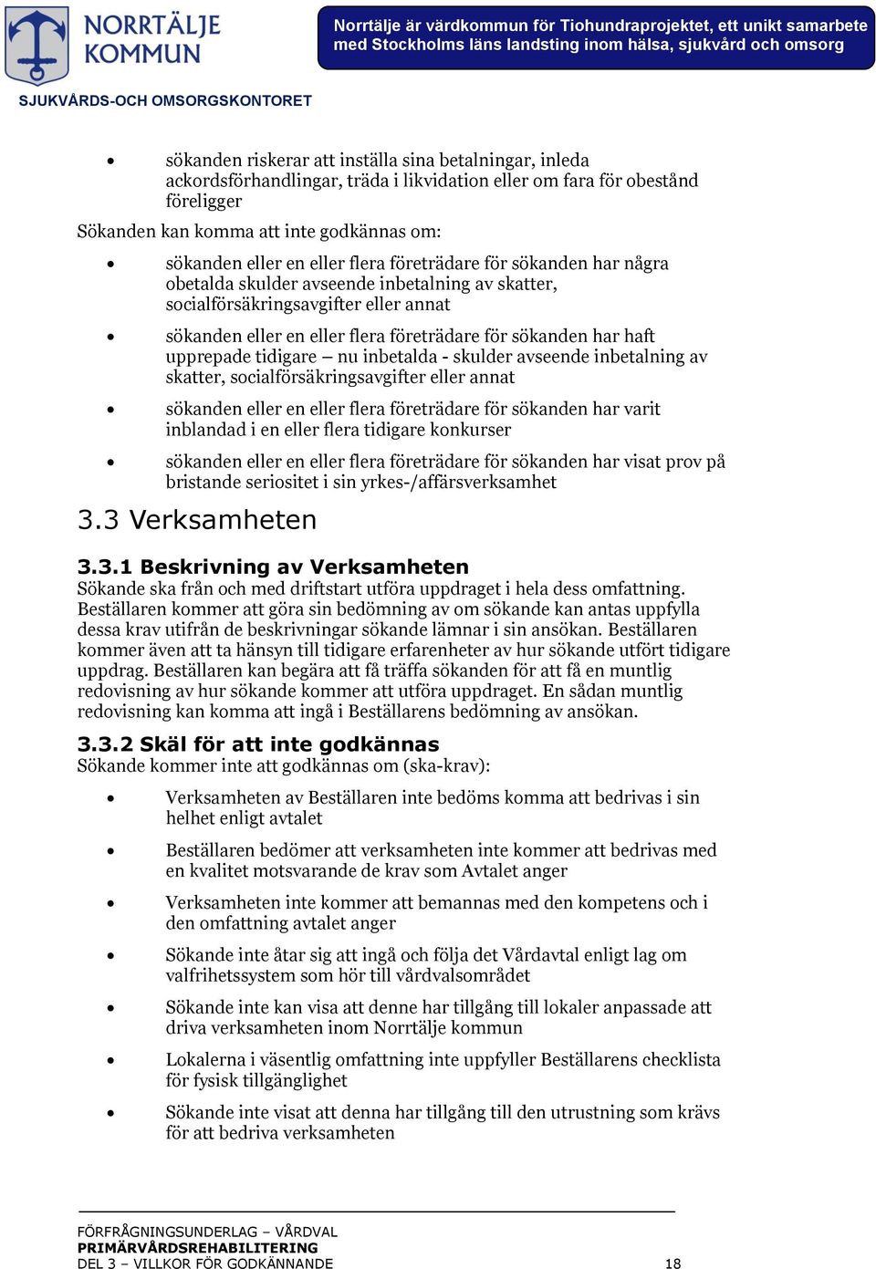 upprepade tidigare nu inbetalda - skulder avseende inbetalning av skatter, socialförsäkringsavgifter eller annat sökanden eller en eller flera företrädare för sökanden har varit inblandad i en eller