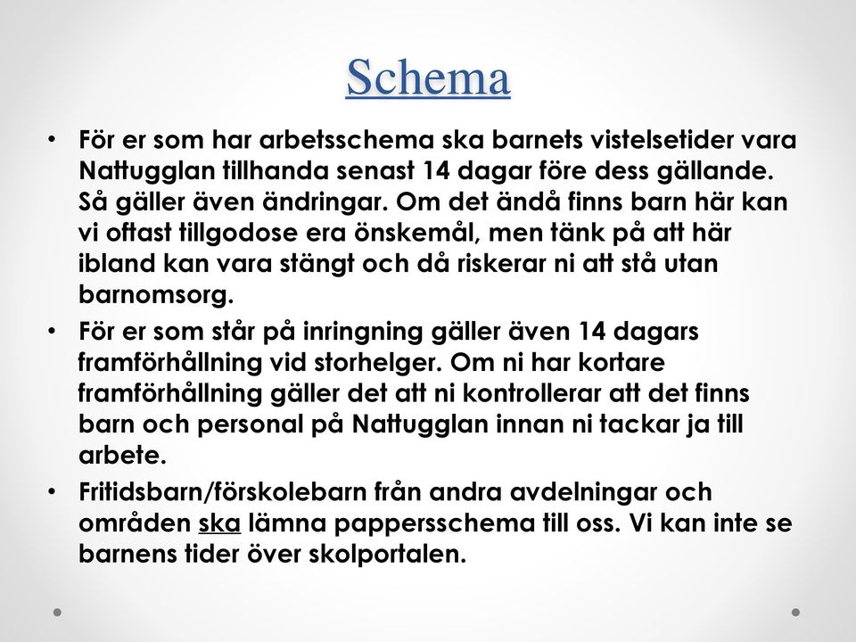 För er som står på inringning gäller även 14 dagars framförhållning vid storhelger.