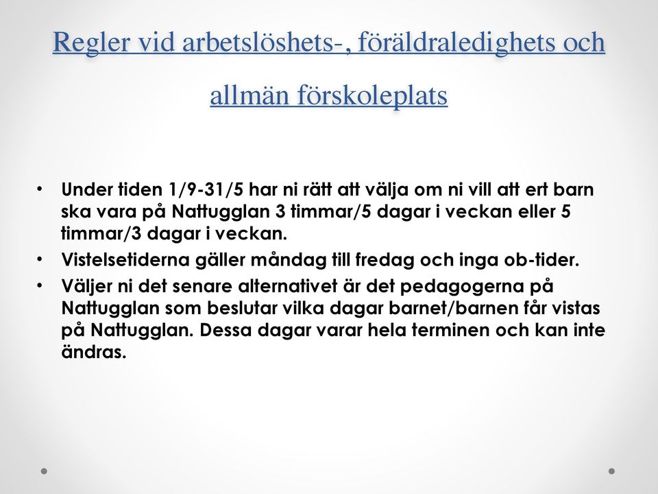 Vistelsetiderna gäller måndag till fredag och inga ob-tider.