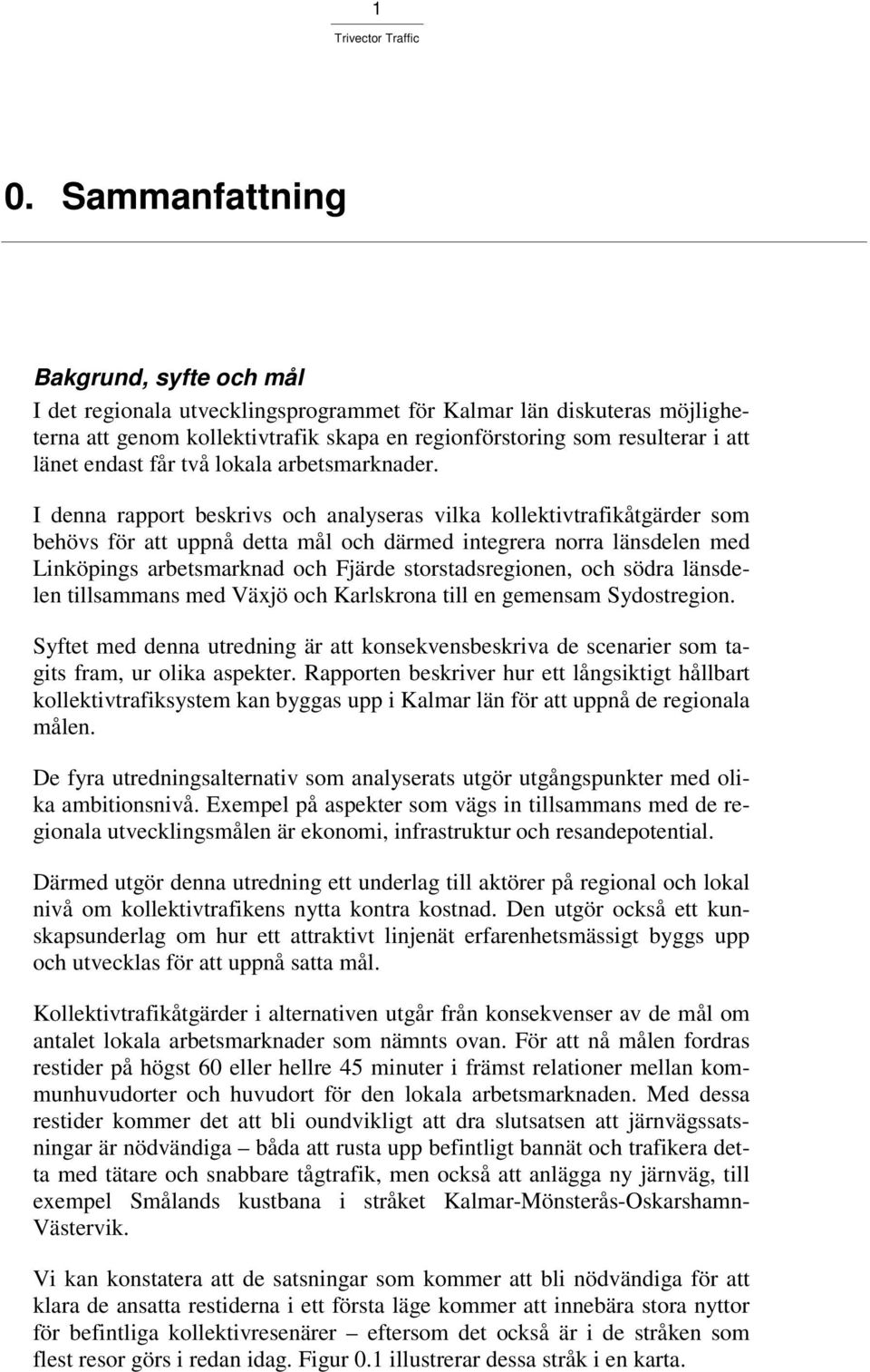 I denna rapport beskrivs och analyseras vilka kollektivtrafikåtgärder som behövs för att uppnå detta mål och därmed integrera norra länsdelen med Linköpings arbetsmarknad och Fjärde