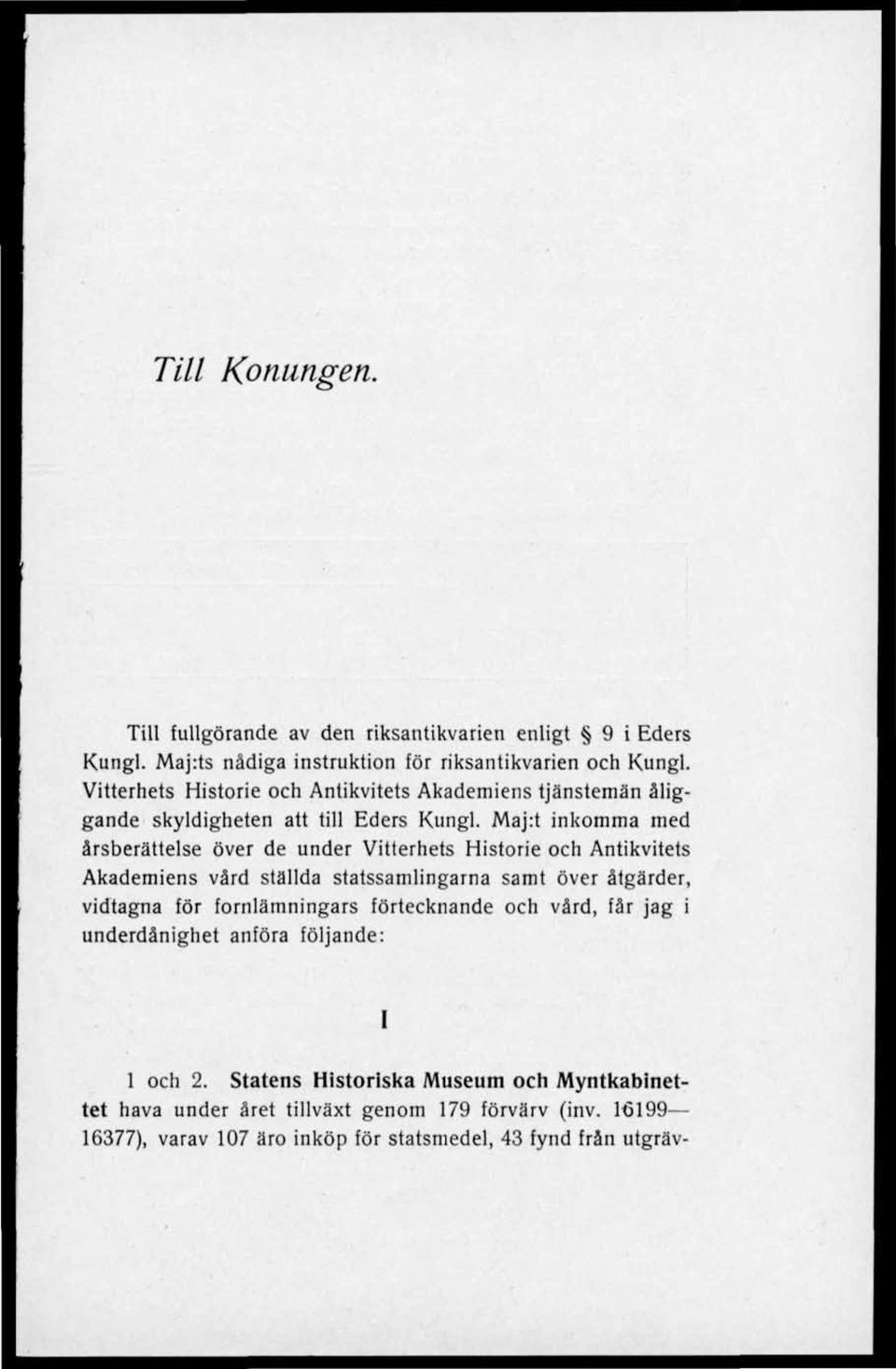 Maj:t inkomma med årsberättelse över de under Vitterhets Historie och Antikvitets Akademiens vård ställda statssamlingarna samt över åtgärder, vidtagna för
