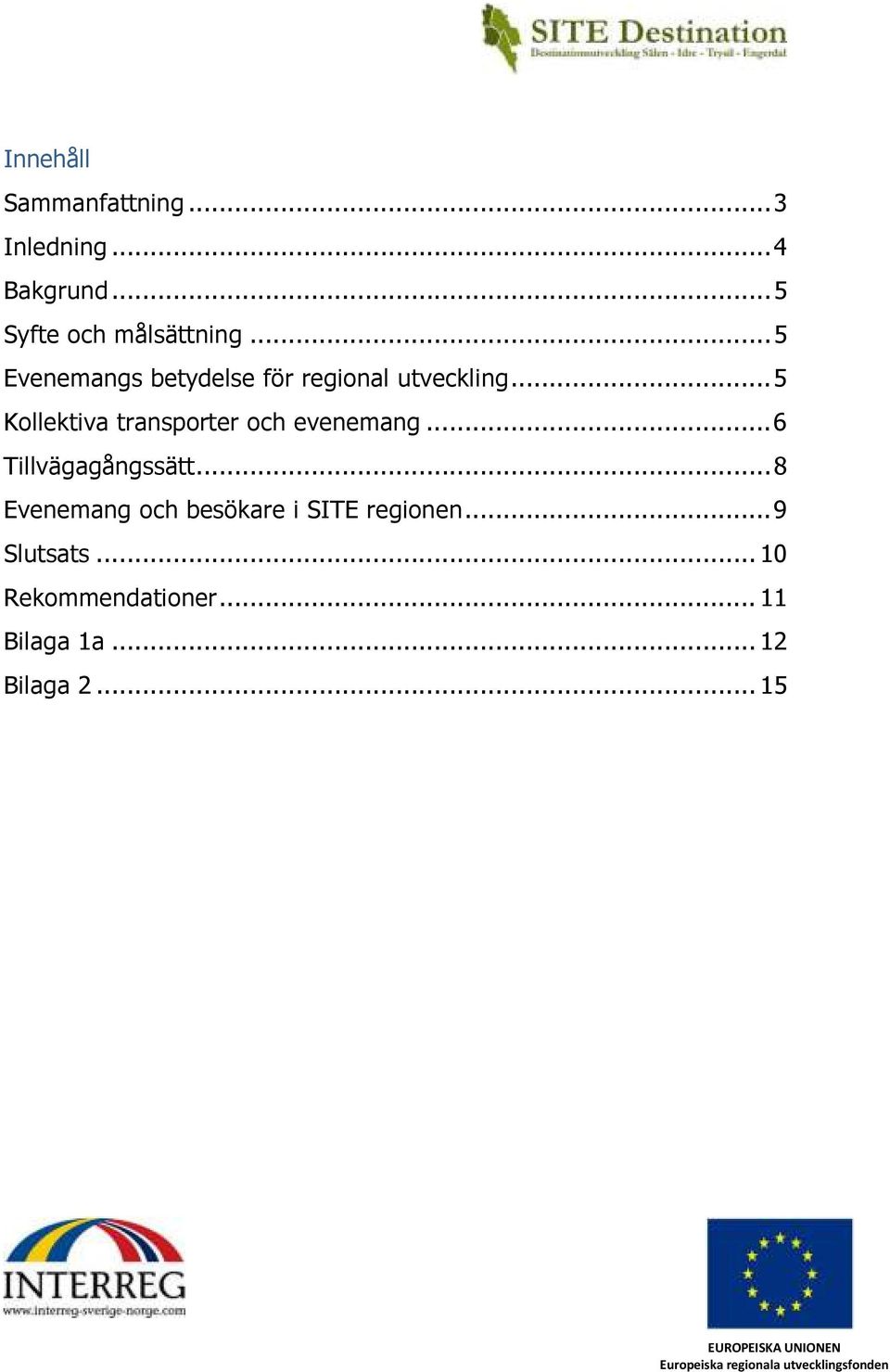 .. 5 Kollektiva transporter och evenemang... 6 Tillvägagångssätt.