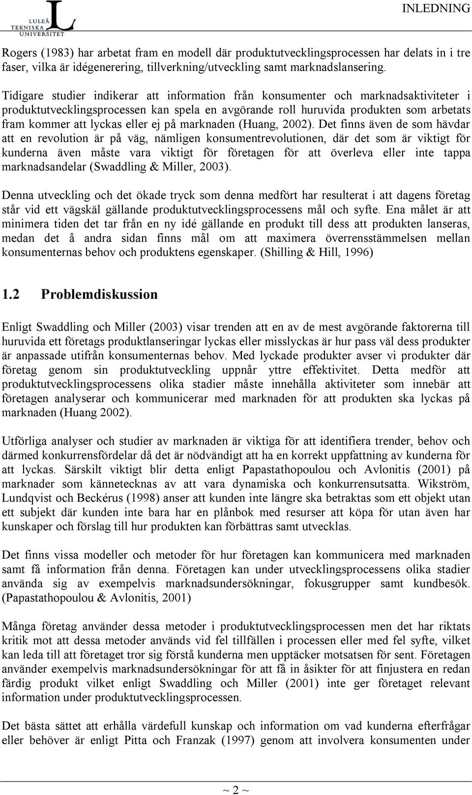 eller ej på marknaden (Huang, 2002).