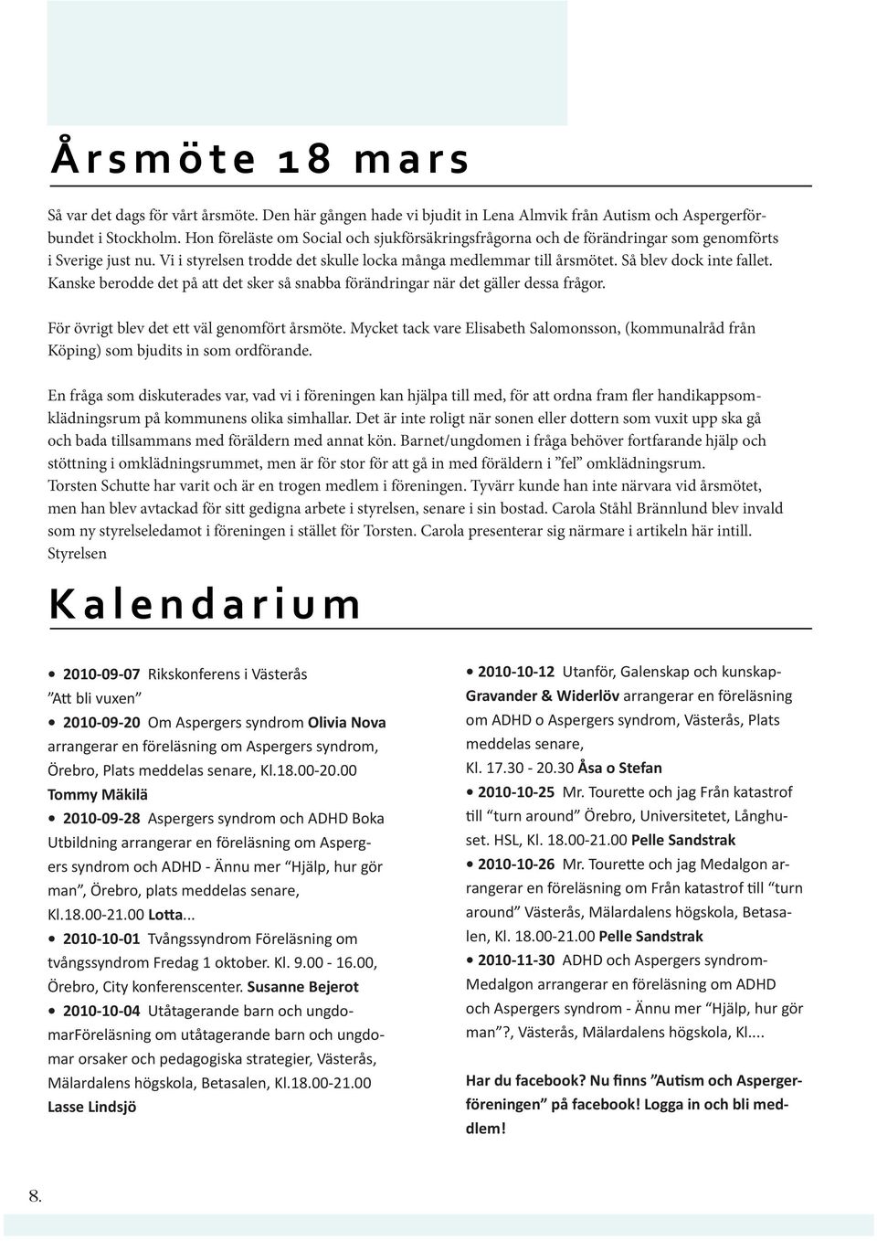 Så blev dock inte fallet. Kanske berodde det på att det sker så snabba förändringar när det gäller dessa frågor. För övrigt blev det ett väl genomfört årsmöte.
