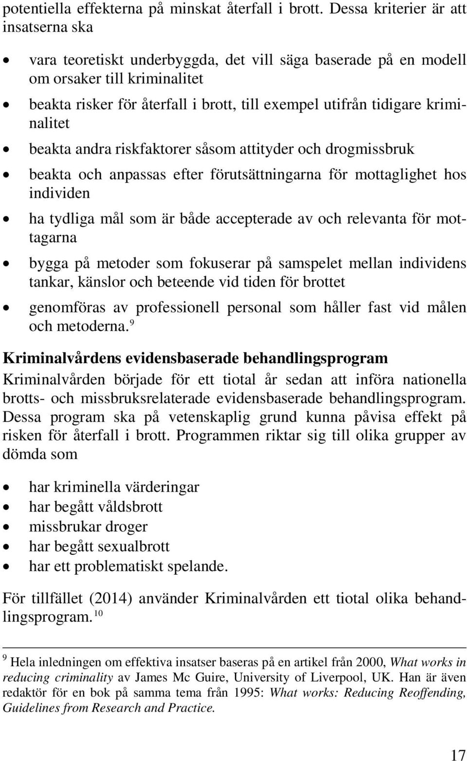 kriminalitet beakta andra riskfaktorer såsom attityder och drogmissbruk beakta och anpassas efter förutsättningarna för mottaglighet hos individen ha tydliga mål som är både accepterade av och