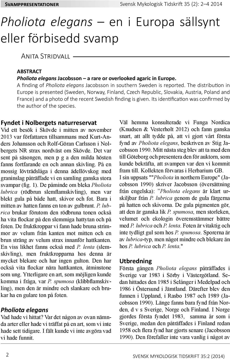 The distribution in Europe is presented (Sweden, Norway, Finland, Czech Republic, Slovakia, Austria, Poland and France) and a photo of the recent Swedish finding is given.