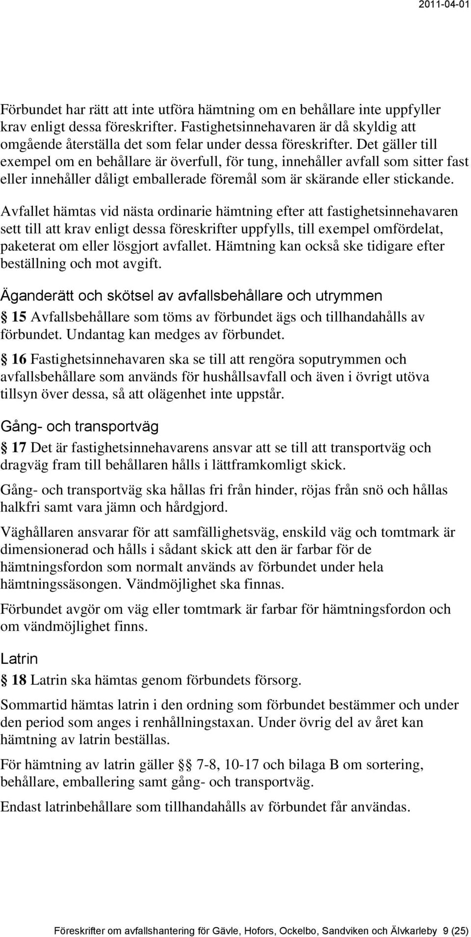 Det gäller till exempel om en behållare är överfull, för tung, innehåller avfall som sitter fast eller innehåller dåligt emballerade föremål som är skärande eller stickande.