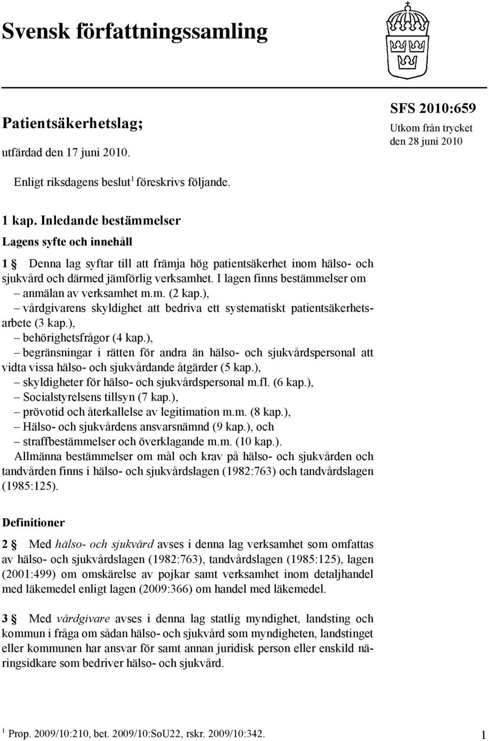 I lagen finns bestämmelser om anmälan av verksamhet m.m. (2 kap.), vårdgivarens skyldighet att bedriva ett systematiskt patientsäkerhetsarbete (3 kap.), behörighetsfrågor (4 kap.