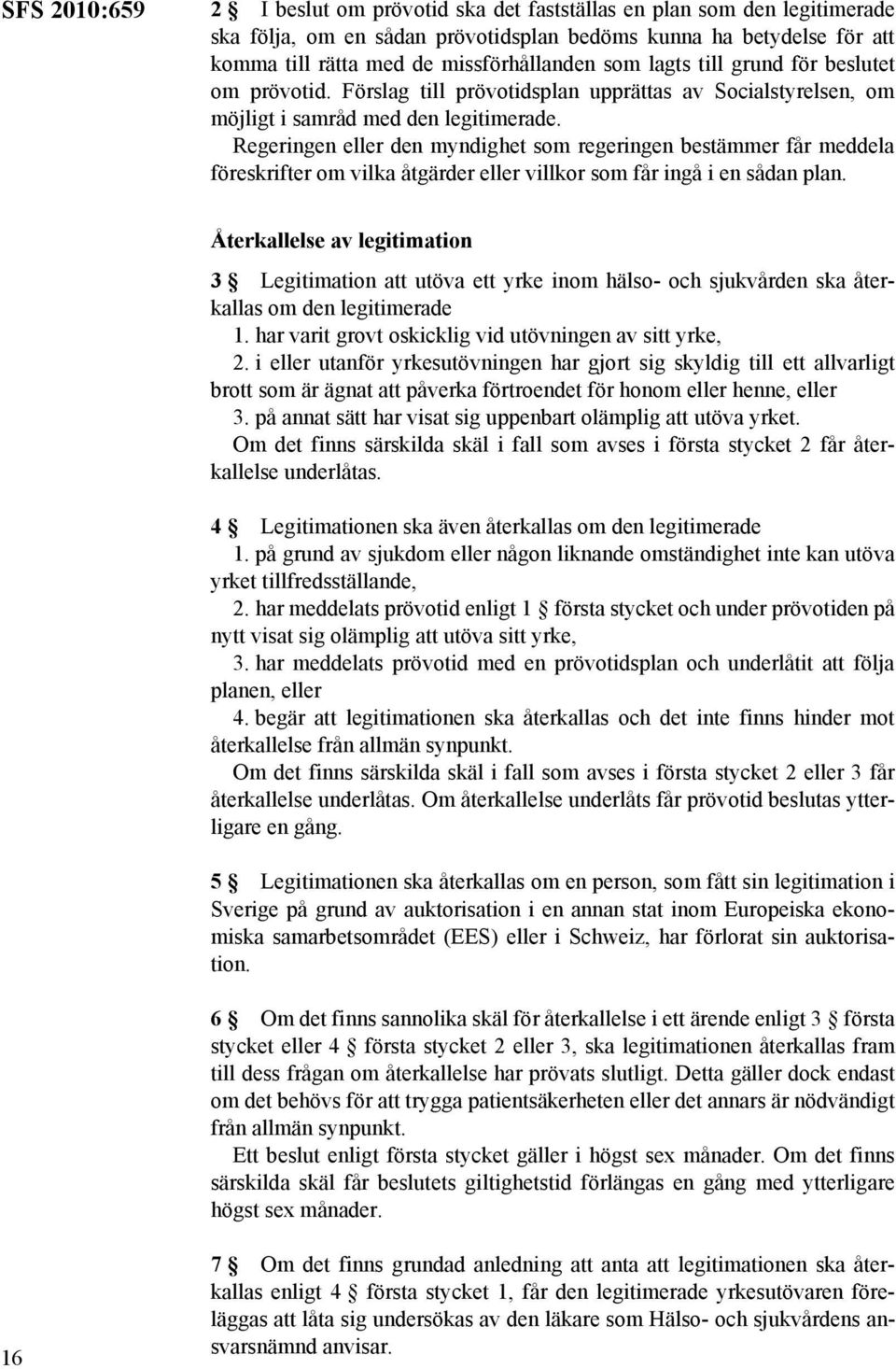 Regeringen eller den myndighet som regeringen bestämmer får meddela föreskrifter om vilka åtgärder eller villkor som får ingå i en sådan plan.