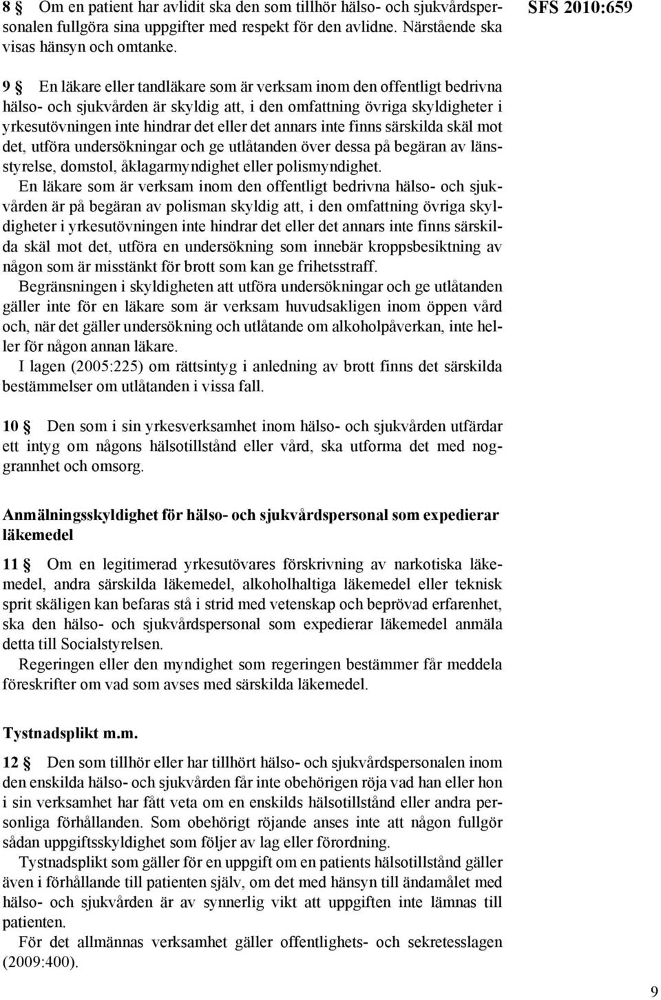 eller det annars inte finns särskilda skäl mot det, utföra undersökningar och ge utlåtanden över dessa på begäran av länsstyrelse, domstol, åklagarmyndighet eller polismyndighet.