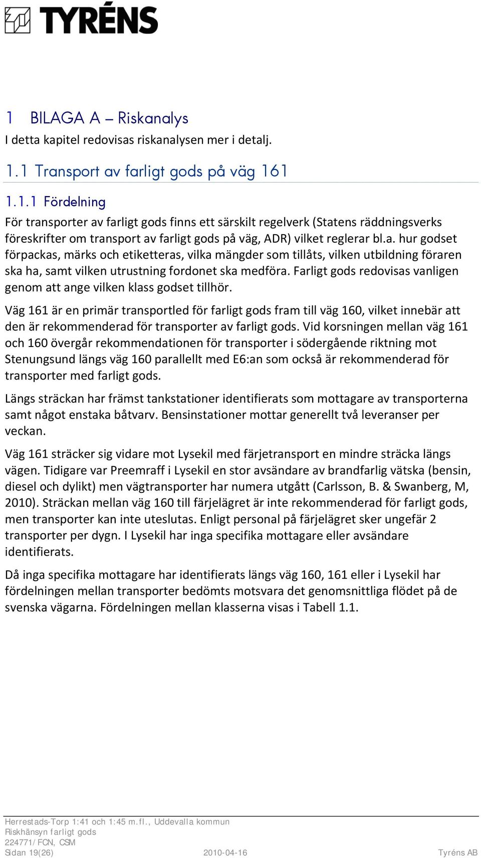 Farligt gods redovisas vanligen genom att ange vilken klass godset tillhör.