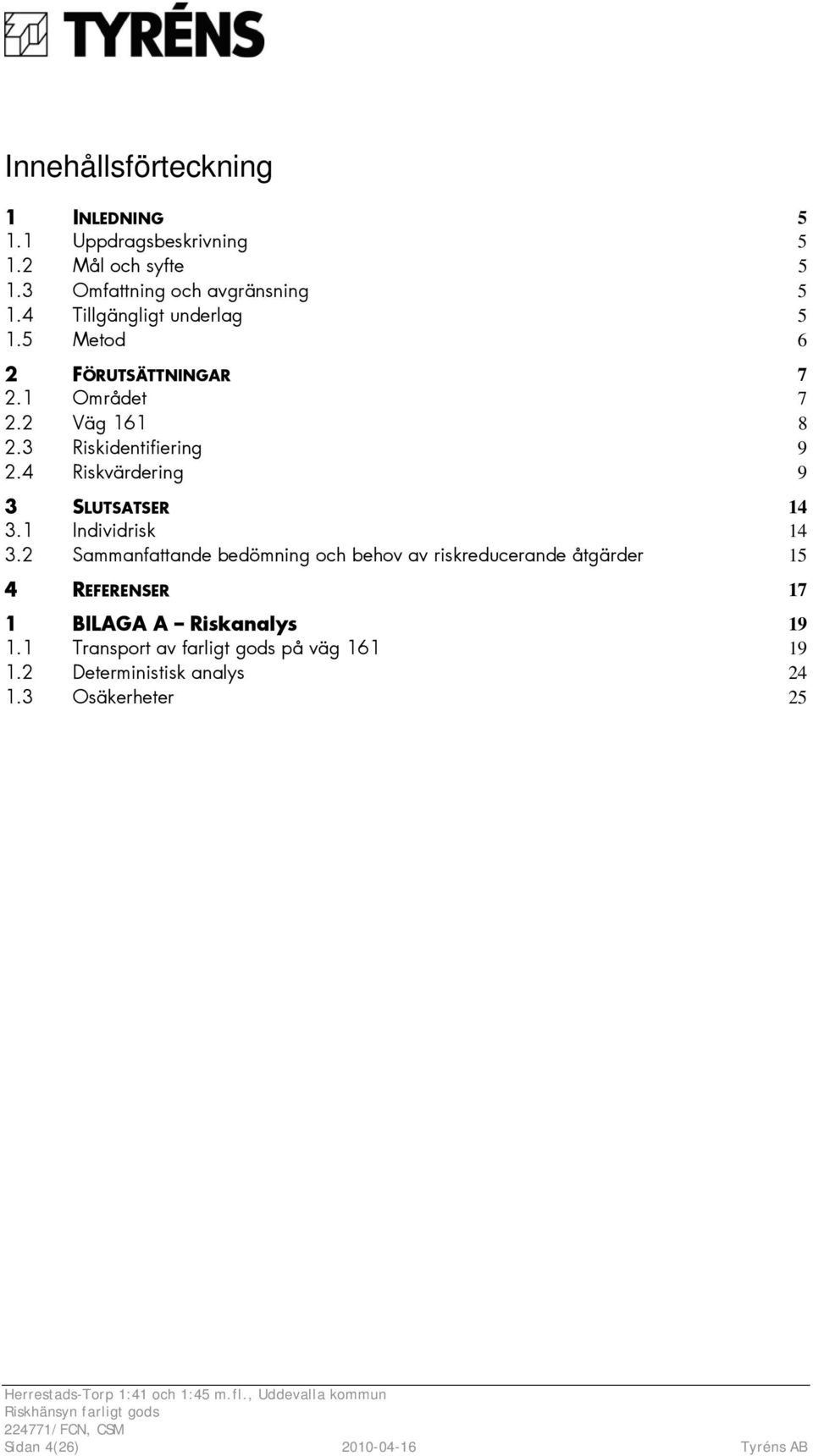 4 Riskvärdering 9 3 SLUTSATSER 14 3.1 Individrisk 14 3.