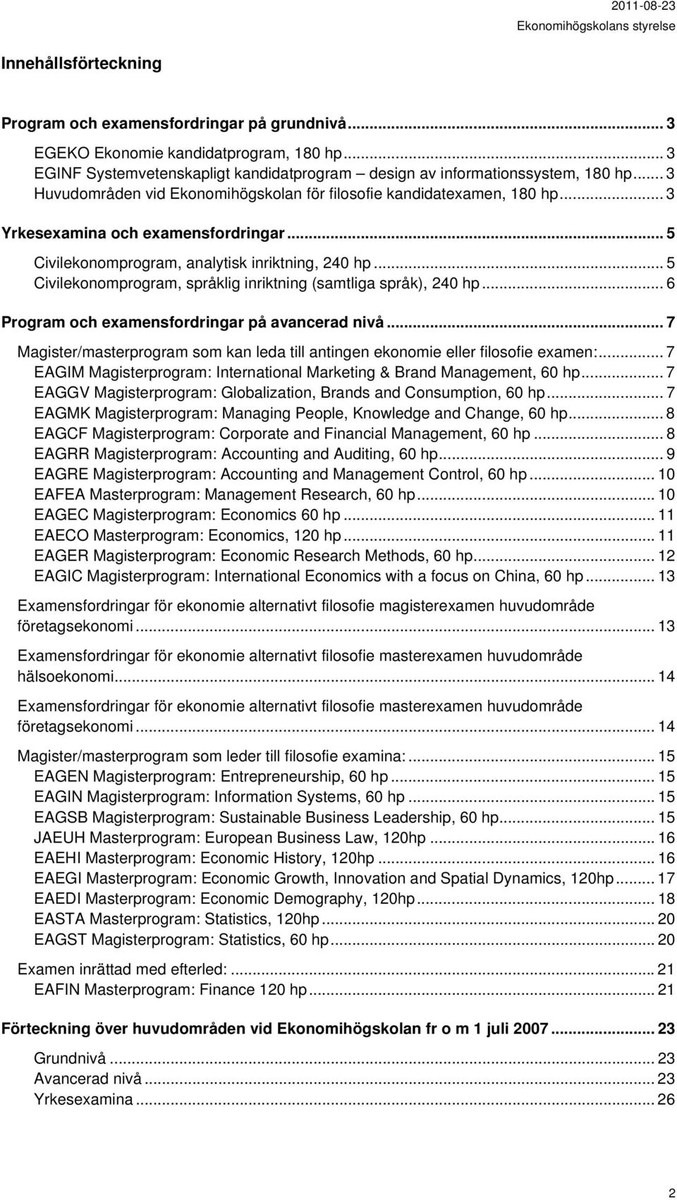 .. 5 Civilekonomprogram, språklig inriktning (samtliga språk), 240 hp... 6 Program och examensfordringar på avancerad nivå.