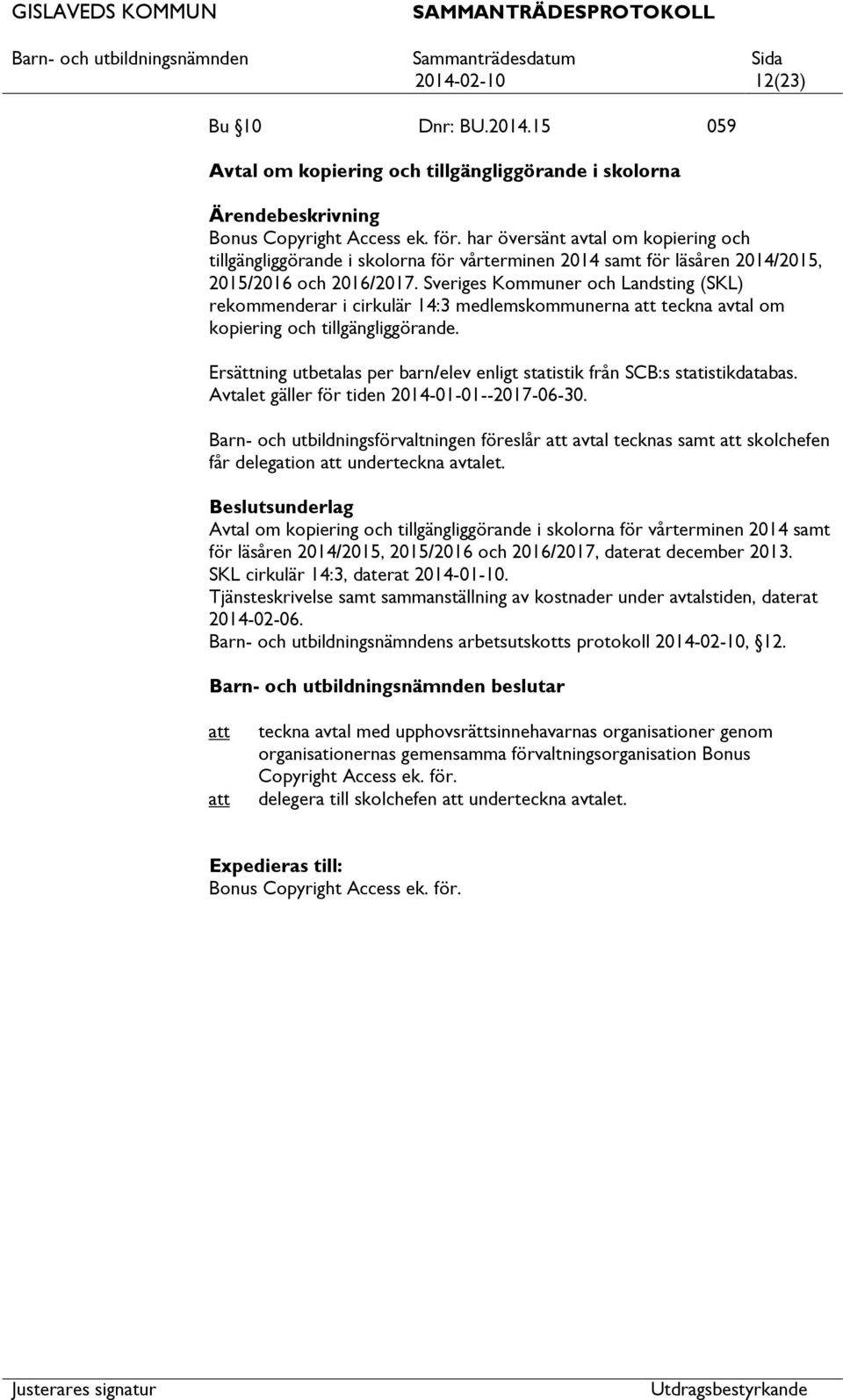 Sveriges Kommuner och Landsting (SKL) rekommenderar i cirkulär 14:3 medlemskommunerna teckna avtal om kopiering och tillgängliggörande.