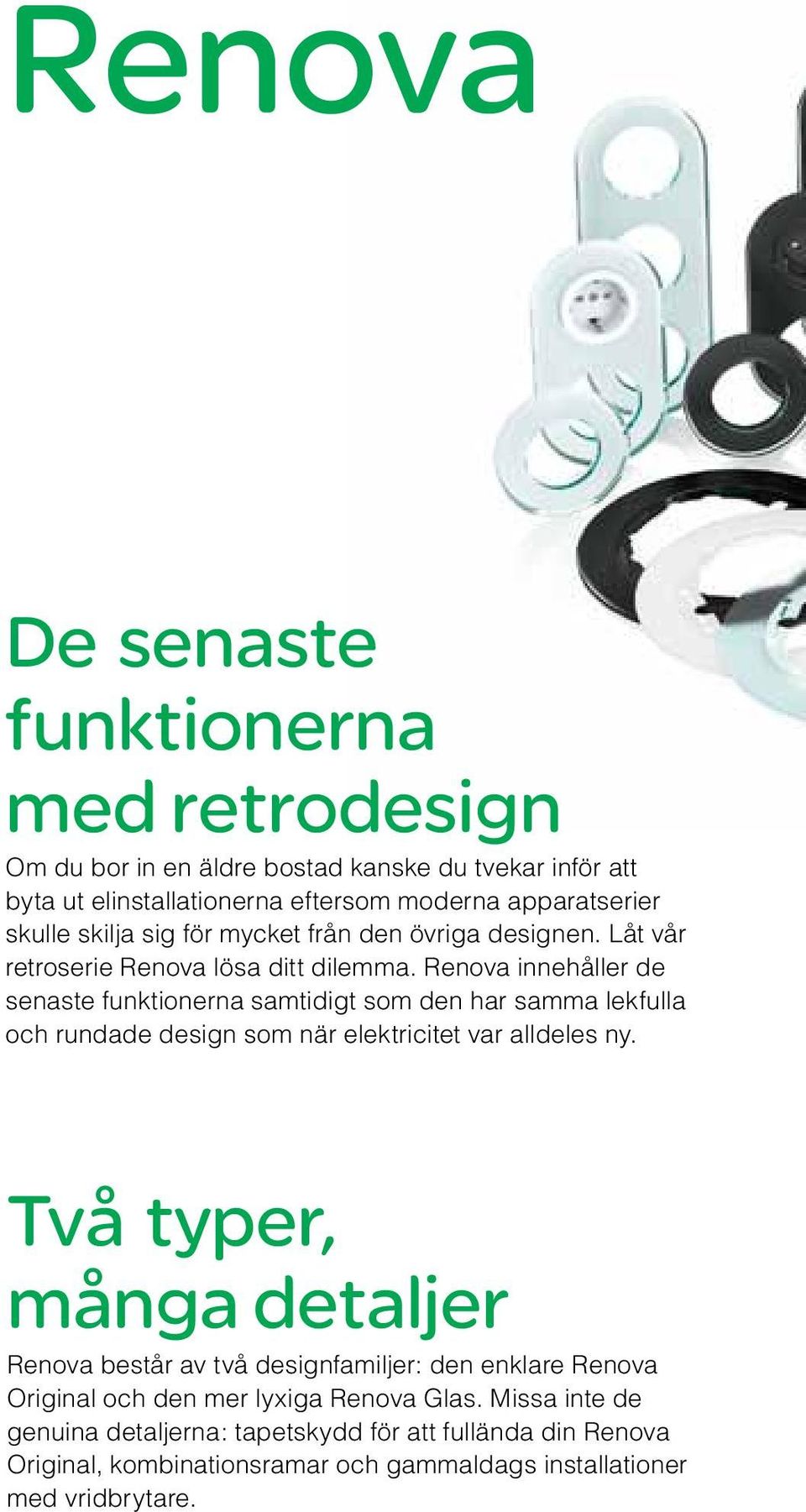 Renova innehåller de senaste funktionerna samtidigt som den har samma lekfulla och rundade design som när elektricitet var alldeles ny.