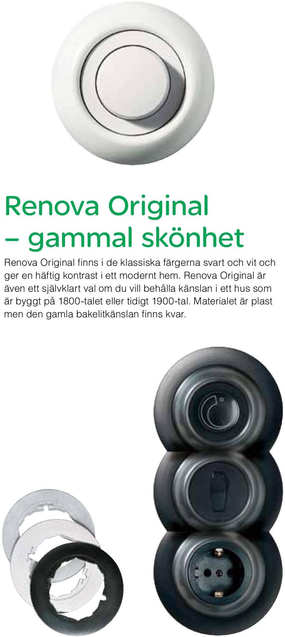 Renova Original är även ett självklart val om du vill behålla känslan i ett hus