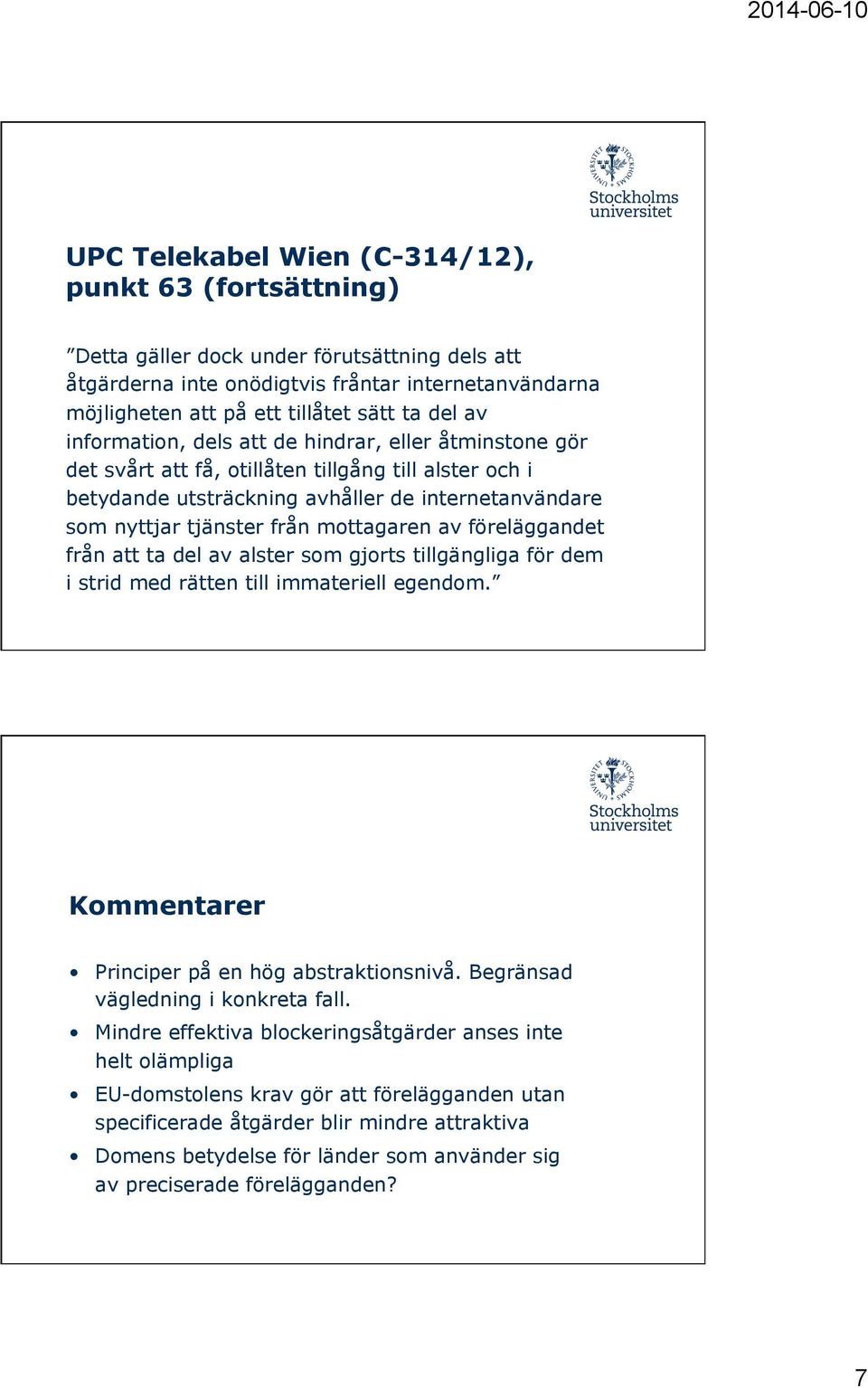 mottagaren av föreläggandet från att ta del av alster som gjorts tillgängliga för dem i strid med rätten till immateriell egendom. Kommentarer Principer på en hög abstraktionsnivå.