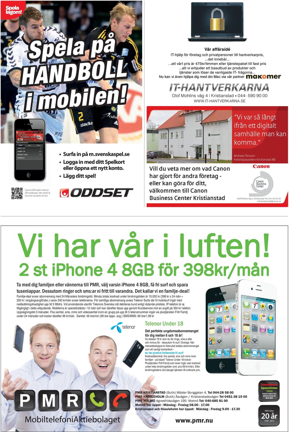.. Olof Mohlins väg 4 i kristianstad 044-590 90 00 www.it-hantverkarna.se Vi var så långt ifrån ett digitalt samhälle man kan komma.