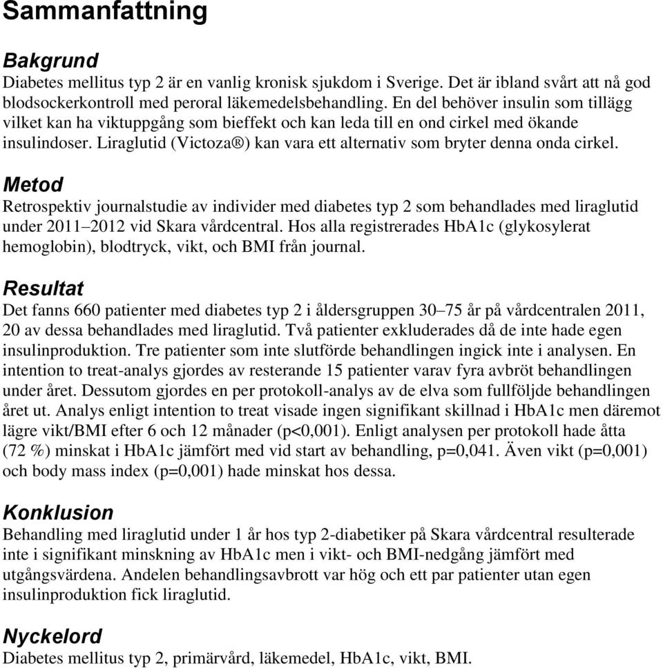 Liraglutid (Victoza ) kan vara ett alternativ som bryter denna onda cirkel.