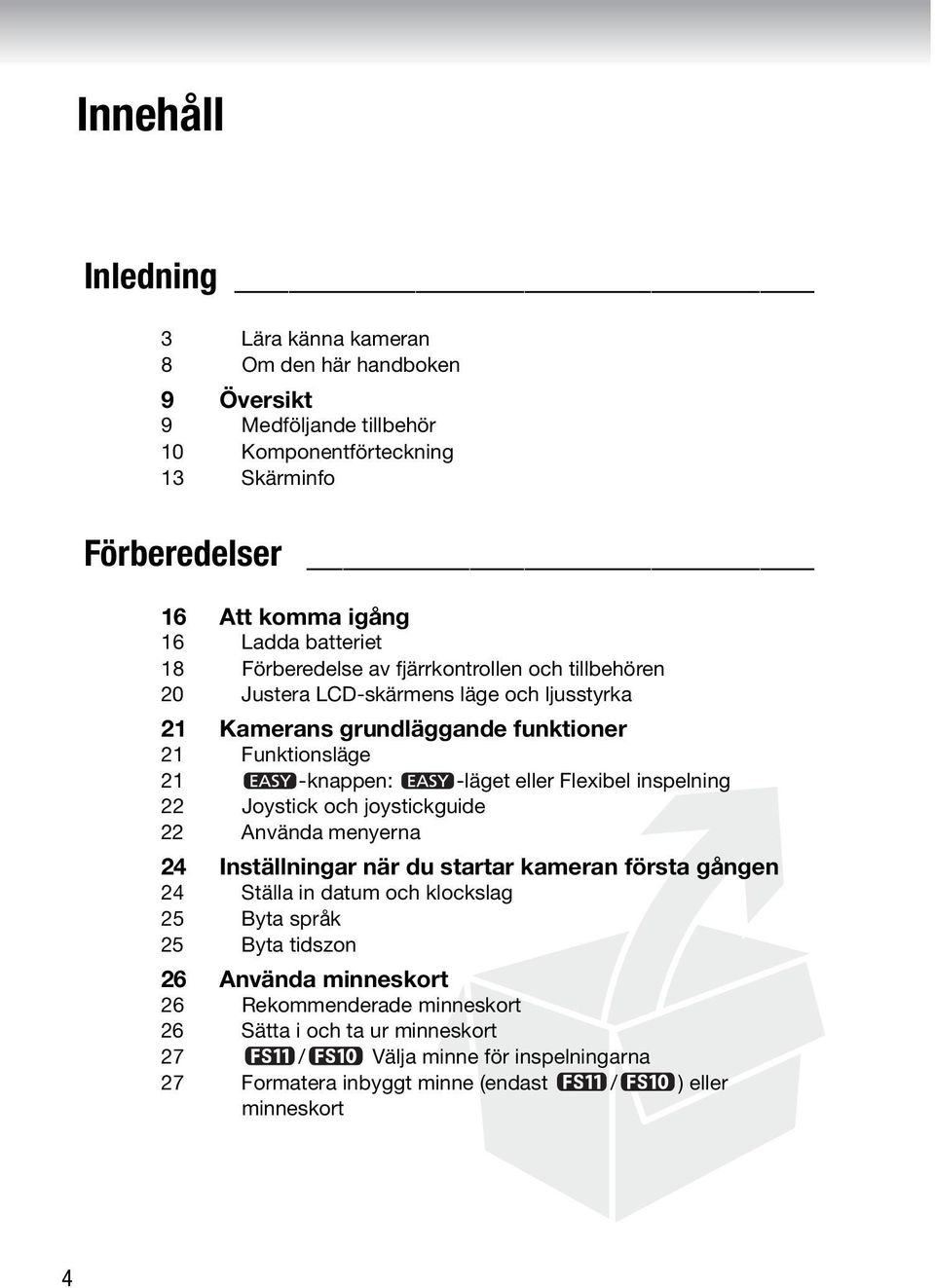 eller Flexibel inspelning 22 Joystick och joystickguide 22 Använda menyerna 24 Inställningar när du startar kameran första gången 24 Ställa in datum och klockslag 25 Byta språk 25