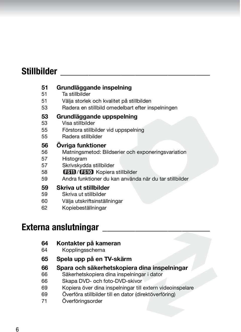Kopiera stillbilder 59 Andra funktioner du kan använda när du tar stillbilder 59 Skriva ut stillbilder 59 Skriva ut stillbilder 60 Välja utskriftsinställningar 62 Kopiebeställningar Externa